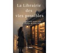 La Librairie des vies possibles: Et si chaque choix avait créé une autre version de vous-même ?