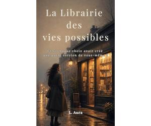 La Librairie des vies possibles: Et si chaque choix avait créé une autre version de vous-même ?
