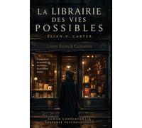 La librairie des vies possibles: Et si vos choix pouvaient réécrire votre réalité… mais à quel prix ?