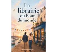La librairie du bout du monde: Une romance enemies to lovers au bord de la mer entre livres, secrets et secondes chances