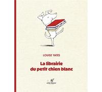 La librairie du petit chien blanc - Yann Franchet - Astrid Franchet Editions - broché - Album jeunesse