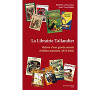 La Librairie Tallandier - Histoire D'une Grande Maison D'édition Populaire (1870-2000)