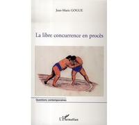 Jean-Marie Gogue – La libre concurrence en procès – Étude – Broché