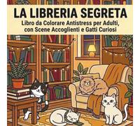 La Libreria Segreta: Libro da Colorare Antistress per Adulti, con Scene Accoglienti e Gatti Curiosi