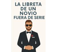 La libreta de un novio fuera de serie: Cuaderno elegante para novios originales | Diario de compromiso y notas de boda | Idea de regalo para prometido