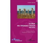 La Libye, des Ottomans à Da'ech 1835-2016 - André Martel - L'harmattan - broché - Essai