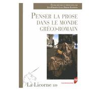 La Licorne N° 119/2016 - Penser La Prose Dans Le Monde Gréco-Romain