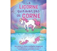 La licorne qui n'avait pas de corne: Un conte à choix multiples inspirant sur la différence, la confiance en soi, et le potentiel qui sommeille en nous.