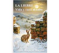 La liebre. Vida y caza al salto
