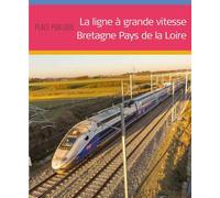 La Ligne a Grande Vitesse Bretagne Pays de la Loire - Place Publique Hors Série