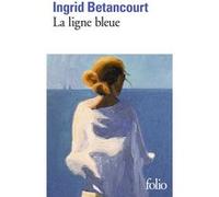 Ingrid Betancourt – La ligne bleue – Roman – Gallimard Poche