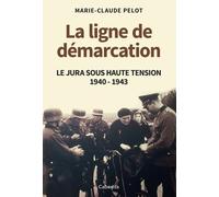 La ligne de démarcation - Le Jura sous haute tension 1940 - 1943