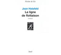 La Ligne de flottaison - Jean Hatzfeld - Seuil - broché - Roman