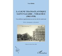 La ligne transatlantique Saint-Nazaire - Veracruz: (1862 - 1938) Une ambition napoléonienne au service du rêve américain Une ambition napoléonienne au service du rêve américain