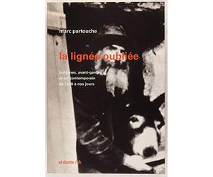 La Lignée oubliée: Bohèmes, avant-gardes et art contemporain de 1830 à nos jours