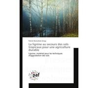 La lignine au secours des sols tropicaux pour une agriculture durable Lignine, materiel pour les techniques d'aggradation des sols - Patrick Mutonkole - Universitaires Europeennes - broché - Livre