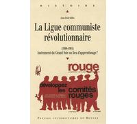 La Ligue Communiste Révolutionnaire (1968-1981) - Instrument Du Grand Soir Ou Lieu D'apprentissage ?
