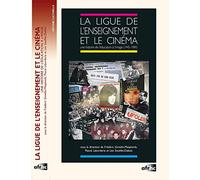 La Ligue De L'enseignement Et Le Cinéma - Une Histoire De L'éducation À L'image (1945-1989)