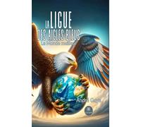 La ligue des Aigles bleus Le Monde meilleur - André Gaye - Le Lys Bleu - broché - Essai