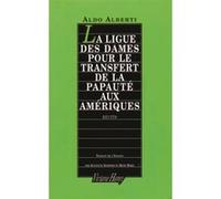 La Ligue des dames pour le transfert de la papaute aux Amériques Aldo Alberti (Auteur), René Marx (Traduction), Jocelyne Sephord (Traduction)