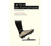 La Ligue des homophobes Une histoire de foot - Julien Pontes - Du Detour - broché - Essai