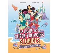 LA LIGUE DES SUPER-POUVOIRS STUPIDES ET L'ÎLE DE PLASTIQUE