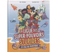 LA LIGUE DES SUPER-POUVOIRS STUPIDES ET L'ÎLE DE PLASTIQUE