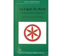Ligue du nord (la) un separatisme a l'italienne racine