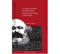 La Ligue marxiste révolutionnaire en Suisse romande (1969-1980) - Benoît Challand - Academic Press Fribourg - broché - Essai