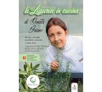 La Liguria in cucina. Ricette, consigli, aneddoti, curiosità e tanto altro-Liguria in the kitchen. Recipes, advice, anecdotes, curiosities and more. Ediz. bilingue. Con QR Code
