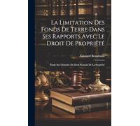 La Limitation Des Fonds De Terre Dans Ses Rapports Avec Le Droit De Propriété: Étude Sur L'histoire Du Droit Romain De La Propriété