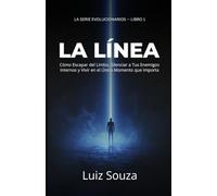 La Línea: Cómo Escapar del Limbo, Silenciar a Tus Enemigos Internos y Vivir en el Único Momento que Importa