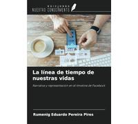 La línea de tiempo de nuestras vidas: Narrativa y representación en el timeline de Facebook