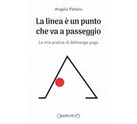 La linea è un punto che va a passeggio. La mia pratica di Ashtanga yoga
