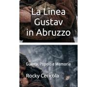 La Linea Gustav in Abruzzo Guerra, Popolo e Memoria