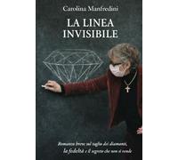 La linea invisibile: Romanzo breve sul taglio dei diamanti