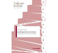 La lingua di un Linceo. Il telescopio e altri enigmi di Galileo