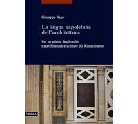 La Lingua Napoletana Dell'architettura: Per Un Atlante Degli Ordini Tra Architetture E Sculture Del Rinascimento