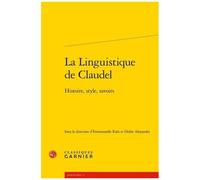 La Linguistique De Claudel - Histoire, Style, Savoirs