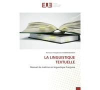 LA LINGUISTIQUE TEXTUELLE: Manuel de maîtrise en linguistique française