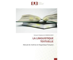 LA LINGUISTIQUE TEXTUELLE: Manuel de maîtrise en linguistique française