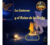 La Linterna y el Reino de la Noche: Cuentos para conectar con los niños y dormir sin miedo: sombras, linterna y mini-misiones (3-7 años) - Rutina de 5-7 minutos