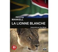 La Lionne blanche Henning Mankell (Auteur), Guy Moign (Chants), Anna Gibson (Traduction)