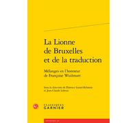 La Lionne de Bruxelles et de la traduction Mélanges en l'honneur de Françoise Wuilmart - Florence Lautel-Ribstein - Classiques Garnier - broché - Essai