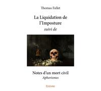 La Liquidation de l'Imposture suivi de Notes d'un mort civil Aphorismes - Thomas Fallet - Edilivre-Aparis - broché - Anthologie