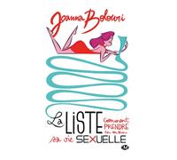 La Liste : comment prendre en main sa vie sexuelle Comment prendre en main sa vie sexuelle - Joanna Bolouri - Milady - Poche - Roman