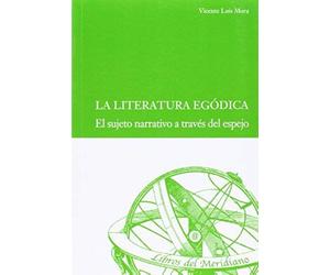 La Literatura Egódica : El Sujeto Narrativo A Través Del Espejo