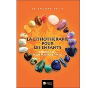 La Lithothérapie pour les enfants - Trousse SOS pour maman et papa
