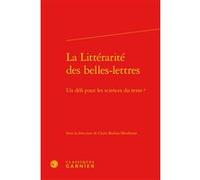 La Littérarité des belles-lettres Delphine Denis (Direction), Anna Jaubert (Direction), Collectif (Auteur)