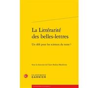 La Littérarité des belles-lettres Delphine Denis (Direction), Anna Jaubert (Direction), Collectif (Auteur)